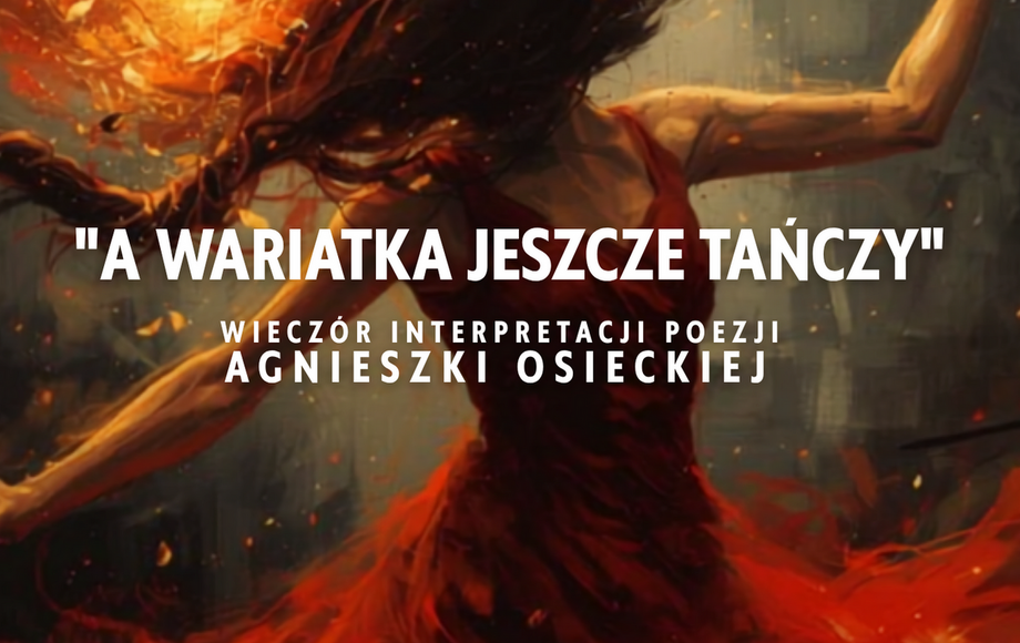 Zdjęcie do &bdquo;A WARIATKA JESZCZE TAŃCZY&rdquo; &ndash; wiecz&oacute;r z poezją Agnieszki...