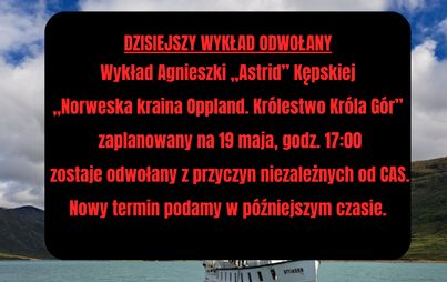 Zdjęcie do DZISIEJSZY WYKŁAD ODWOŁANY Prezentacja podr&oacute;żnicza: Norweska kraina Oppland &ndash; Kr&oacute;lestwo Kr&oacute;la G&oacute;r