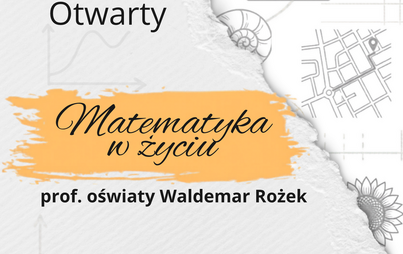 Zdjęcie do Wykład otwarty &bdquo;Matematyka w życiu&rdquo;