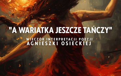 Zdjęcie do &bdquo;A WARIATKA JESZCZE TAŃCZY&rdquo; &ndash; wiecz&oacute;r z poezją Agnieszki Osieckiej (kopia)
