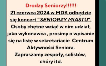 Zdjęcie do Zapisy os&oacute;b chetnych do występu podczas koncert &quot;SENIORZY MIASTU&quot; !!!!!!!!!!!!!!