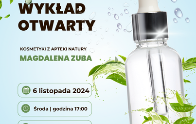 Zdjęcie do  Wykład Otwarty pt. &quot;Kosmetyki z apteki natury&quot;