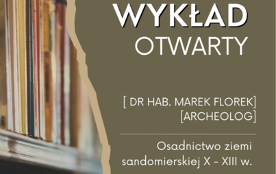Zdjęcie do Wykład Otwarty "Osadnictwo ziemi sandomierskiej X- XIII w."